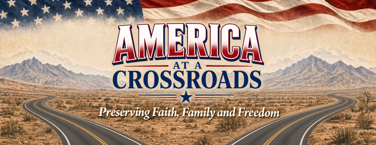 America at a Crossroads: Preserving Faith, Family and Freedom
